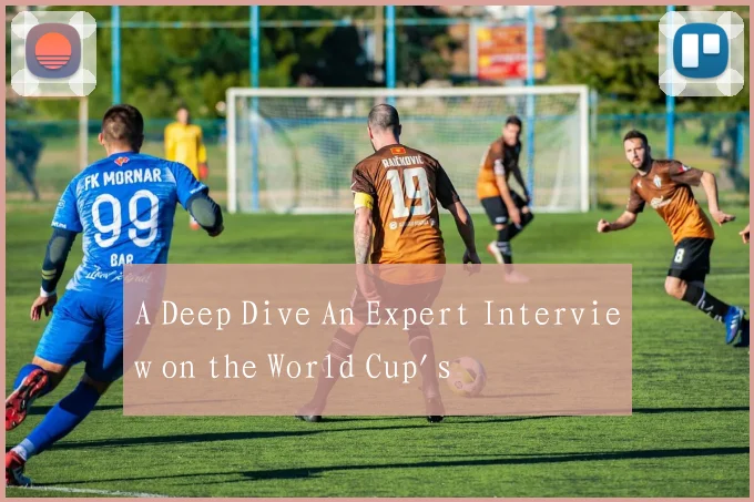 A Deep Dive An Expert Interview on the World Cup's